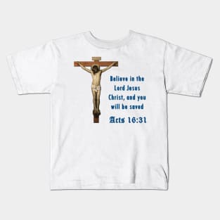 Believe in the Lord Jesus Christ, and you will be saved Kids T-Shirt